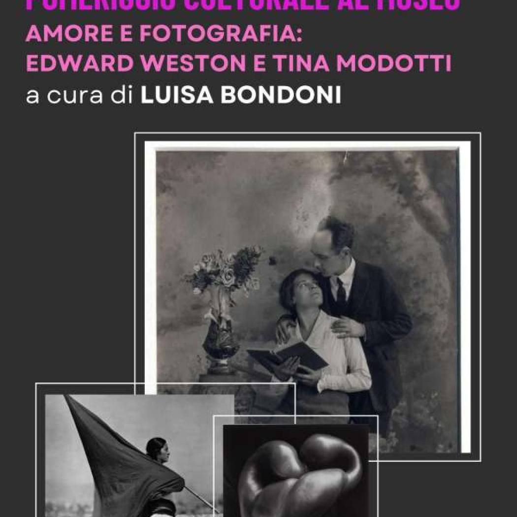 Pomeriggio culturale: Amore e fotografia. Edward Weston e Tina Modotti a cura di Luisa Bondoni